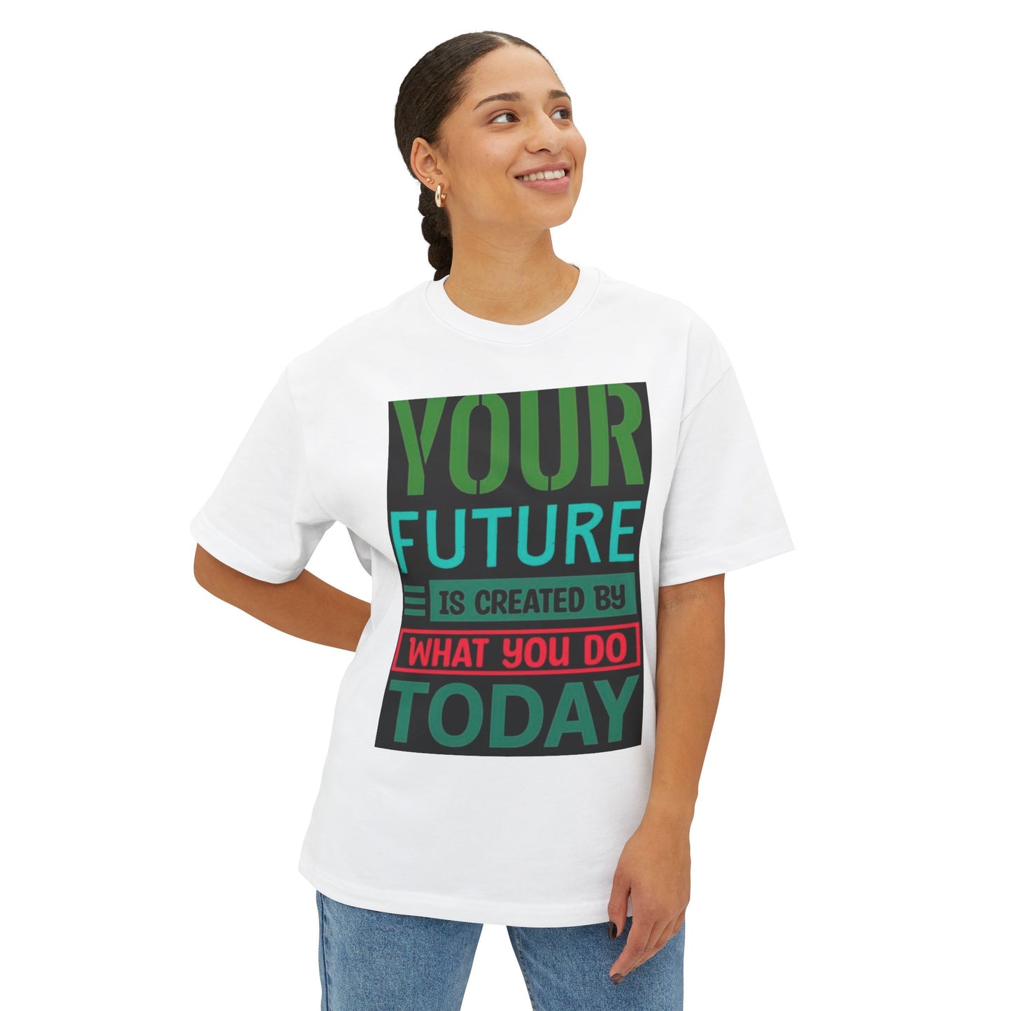 Motivational Boxy Tee - Your Future Is Created By What You Do Today, Casual Wear, Gift for Graduates, Inspirational Shirt, Oversized Tee