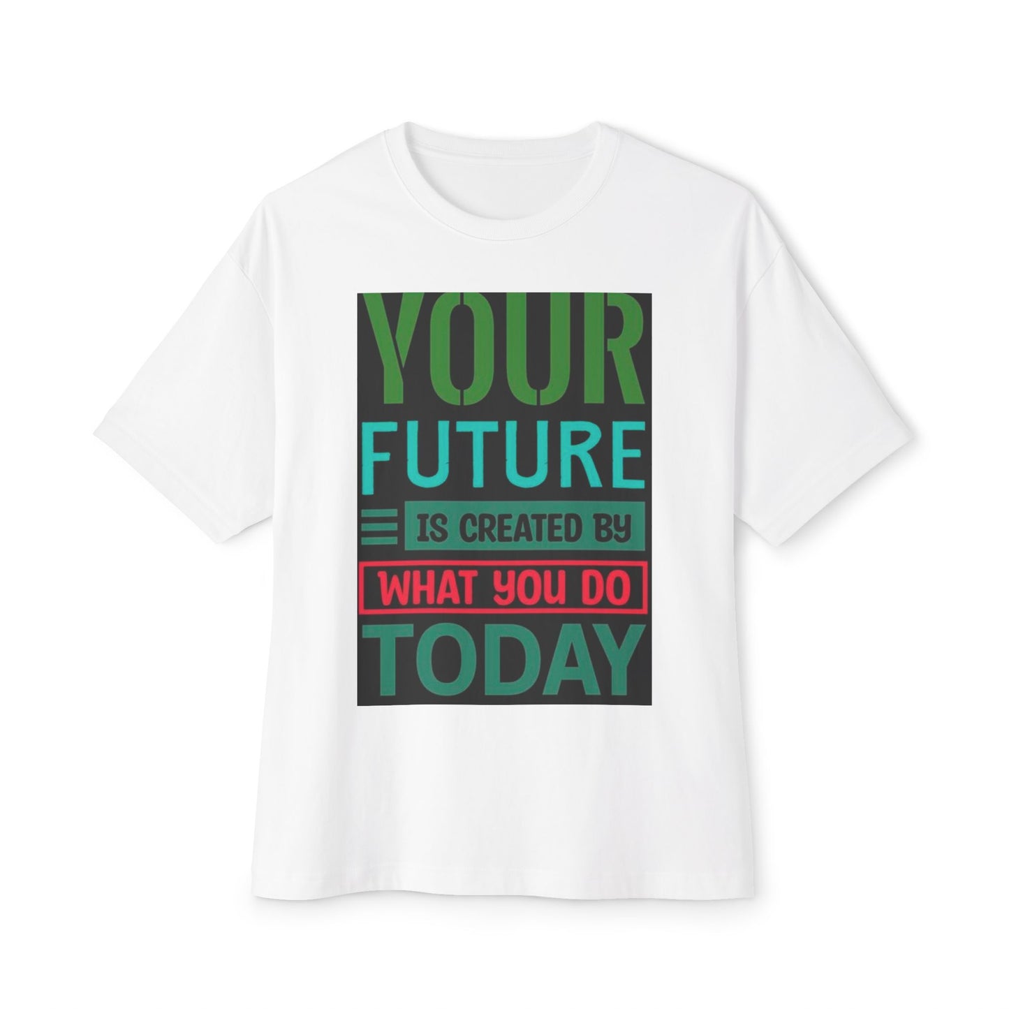 Motivational Boxy Tee - Your Future Is Created By What You Do Today, Casual Wear, Gift for Graduates, Inspirational Shirt, Oversized Tee