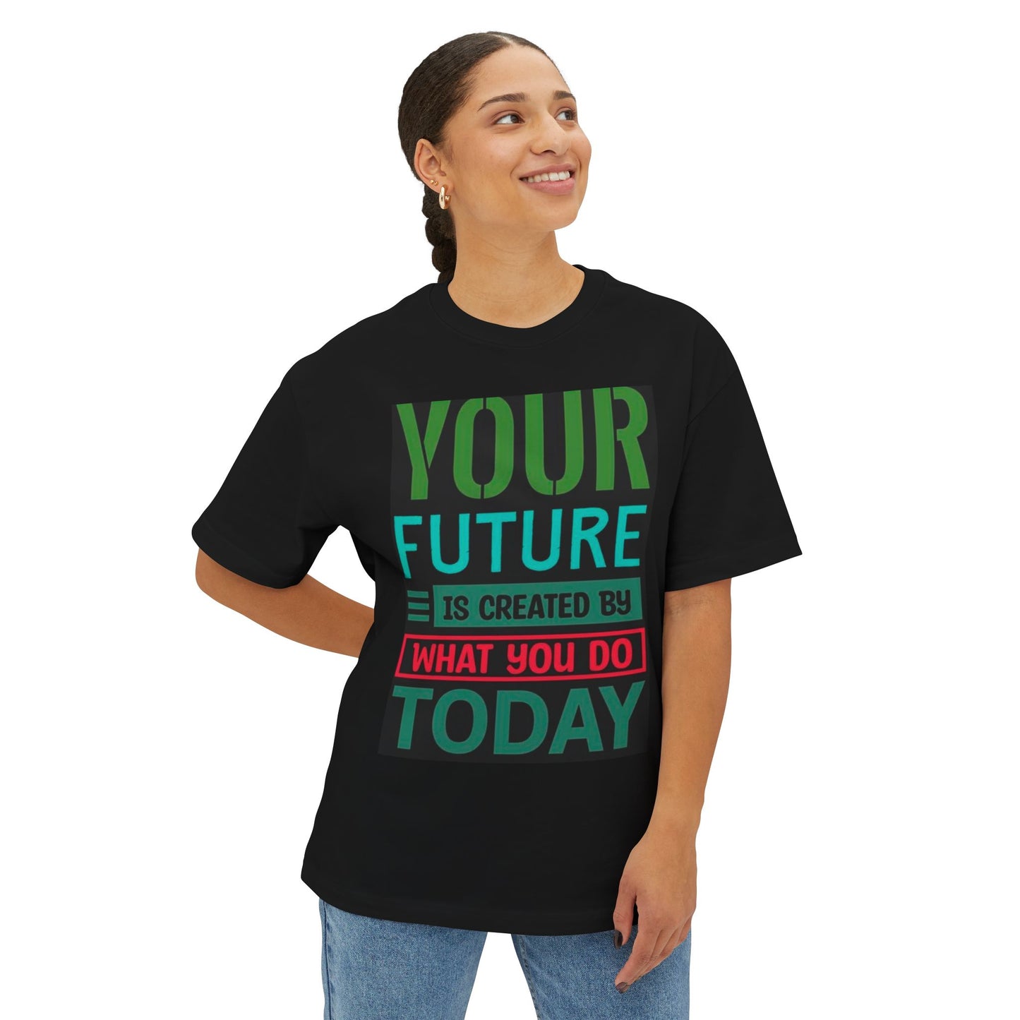 Motivational Boxy Tee - Your Future Is Created By What You Do Today, Casual Wear, Gift for Graduates, Inspirational Shirt, Oversized Tee