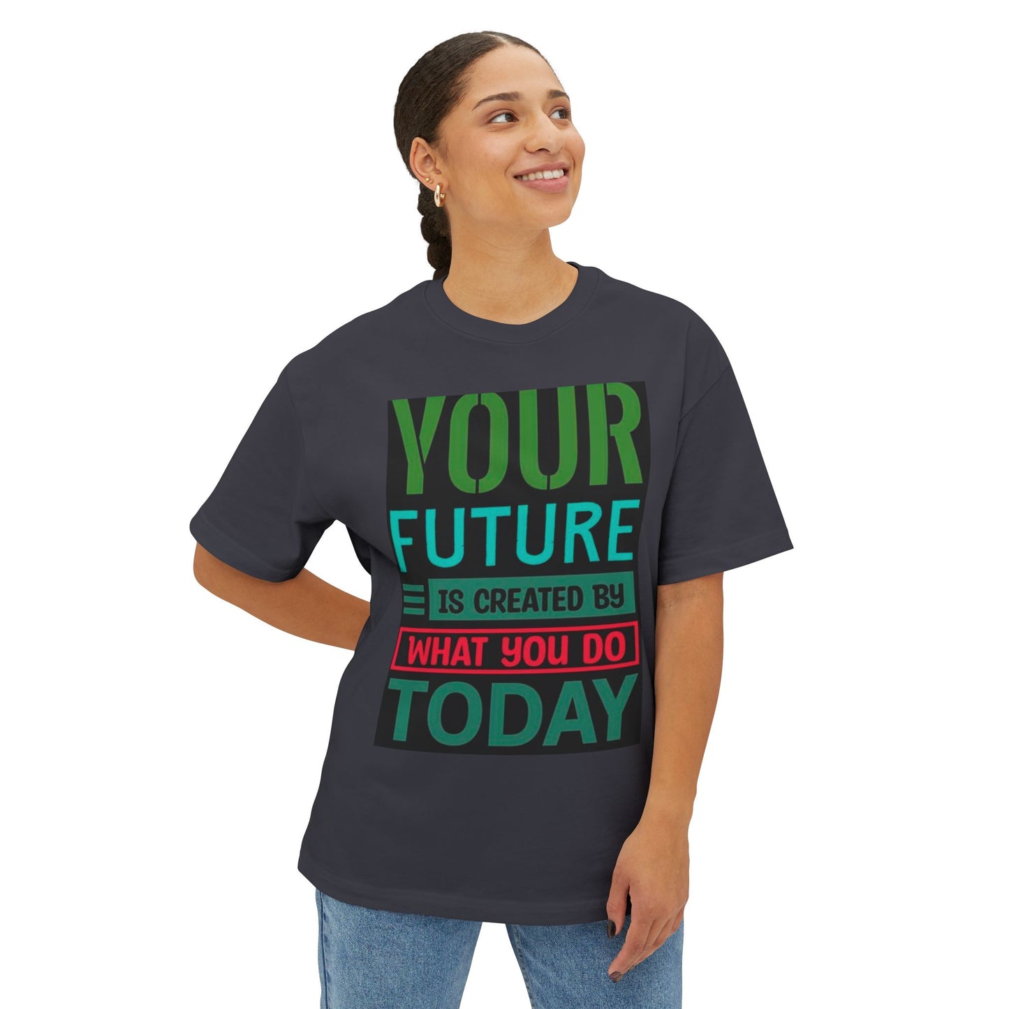 Motivational Boxy Tee - Your Future Is Created By What You Do Today, Casual Wear, Gift for Graduates, Inspirational Shirt, Oversized Tee
