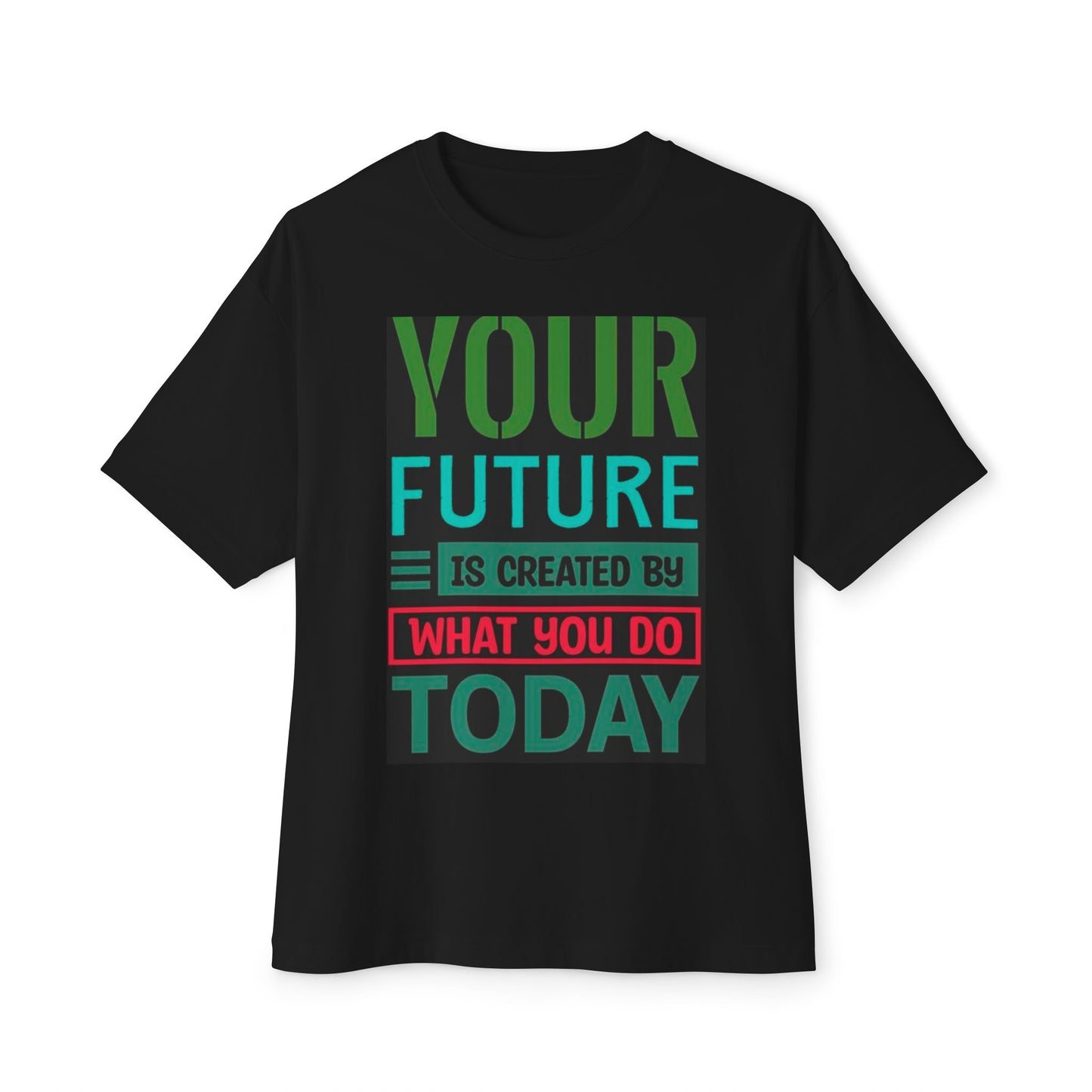 Motivational Boxy Tee - Your Future Is Created By What You Do Today, Casual Wear, Gift for Graduates, Inspirational Shirt, Oversized Tee