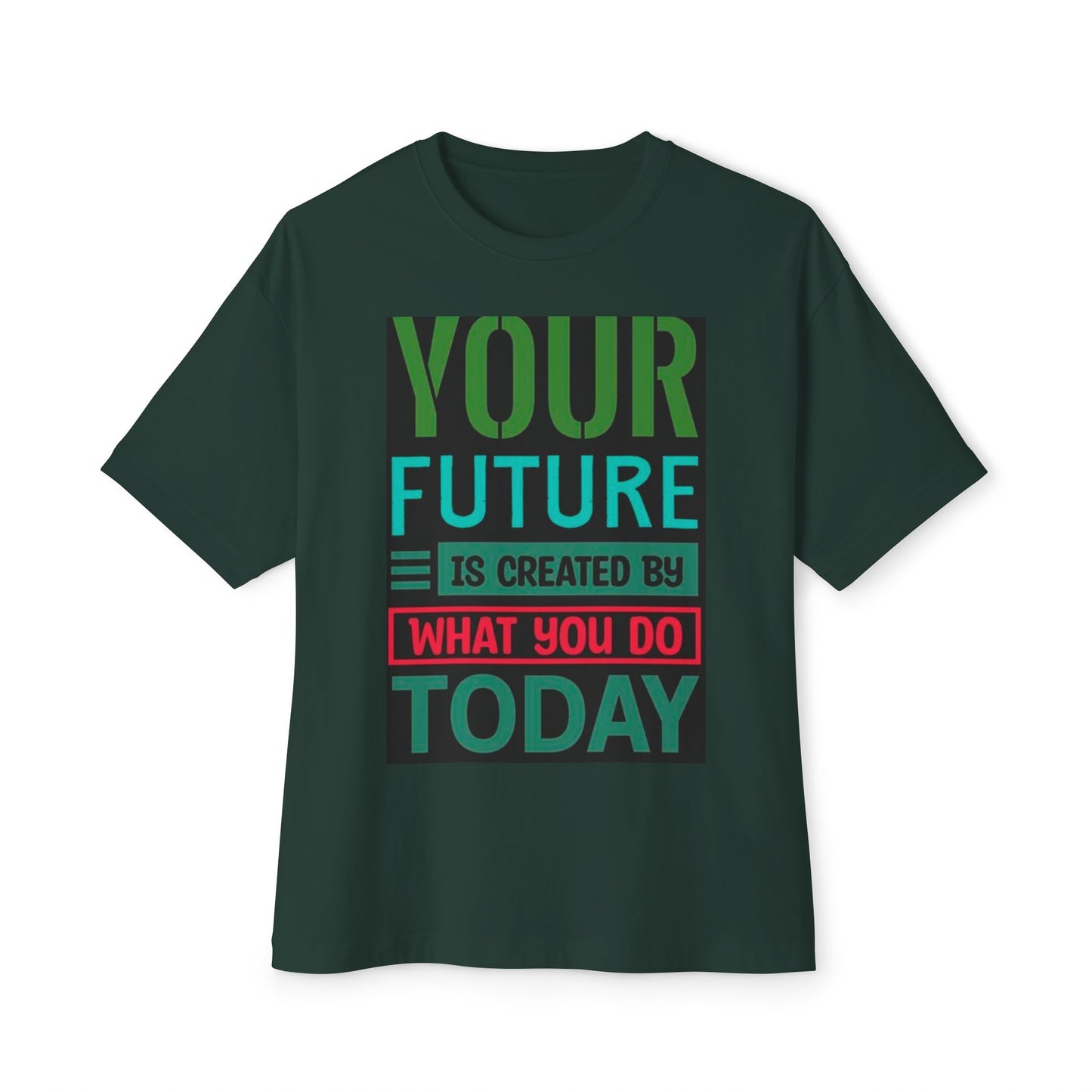 Motivational Boxy Tee - Your Future Is Created By What You Do Today, Casual Wear, Gift for Graduates, Inspirational Shirt, Oversized Tee