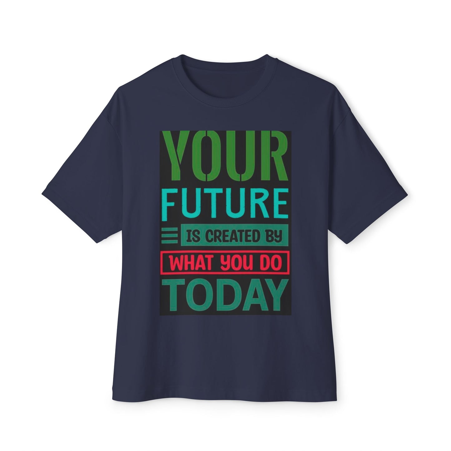 Motivational Boxy Tee - Your Future Is Created By What You Do Today, Casual Wear, Gift for Graduates, Inspirational Shirt, Oversized Tee